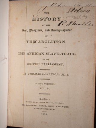 The History of the Rise, Progress, and Accomplishment of the Abolition of the African Slave-Trade by the British Parliament.