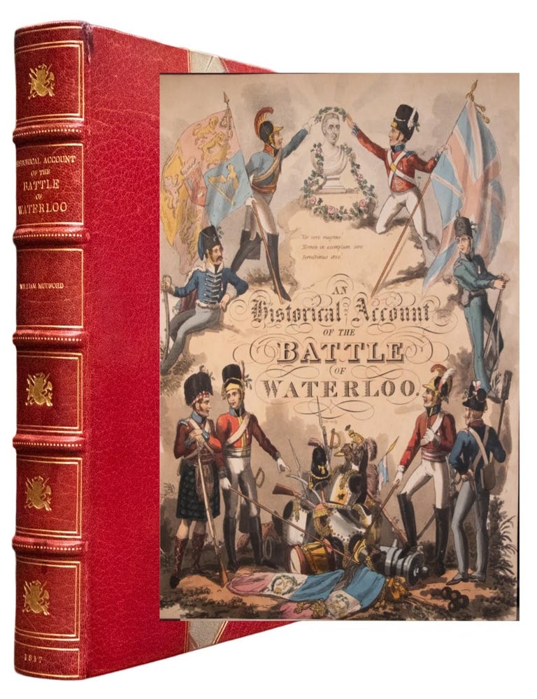 Item #1090 An Historical Account of the Campaign in the Netherlands, in 1815, under His Grace the Duke of Wellington, and Marshall Prince Blucher, comprising the Battles of Ligny, Quatre Bras, and Waterloo; . . . "; An Historical Account of the Battle of Waterloo (Title on Half-Title Page). William Mudford.