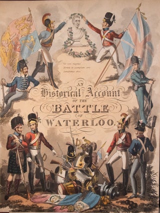 An Historical Account of the Campaign in the Netherlands, in 1815, under His Grace the Duke of Wellington, and Marshall Prince Blucher, comprising the Battles of Ligny, Quatre Bras, and Waterloo; . . . "; An Historical Account of the Battle of Waterloo (Title on Half-Title Page)