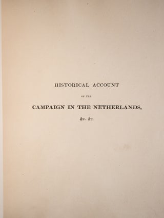 An Historical Account of the Campaign in the Netherlands, in 1815, under His Grace the Duke of Wellington, and Marshall Prince Blucher, comprising the Battles of Ligny, Quatre Bras, and Waterloo; . . . "; An Historical Account of the Battle of Waterloo (Title on Half-Title Page)
