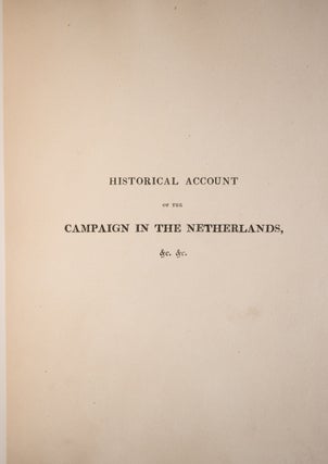 An Historical Account of the Campaign in the Netherlands, in 1815, under His Grace the Duke of Wellington, and Marshall Prince Blucher, comprising the Battles of Ligny, Quatre Bras, and Waterloo; . . . "; An Historical Account of the Battle of Waterloo (Title on Half-Title Page)