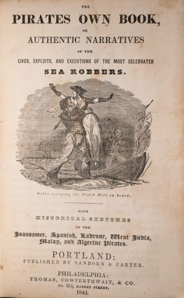 The Pirates Own Book, or Authentic Narratives of the Lives, Exploits, and Executions of the Most Celebrated Sea Robbers.