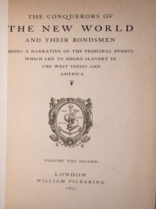 The Conquerors of the New World and their Bondsmen. Being a Narrative of the Principle Events Which Led to Negro Slavery in the West Indies and America.