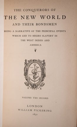 The Conquerors of the New World and their Bondsmen. Being a Narrative of the Principle Events Which Led to Negro Slavery in the West Indies and America.