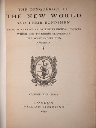 The Conquerors of the New World and their Bondsmen. Being a Narrative of the Principle Events Which Led to Negro Slavery in the West Indies and America.