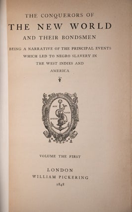 The Conquerors of the New World and their Bondsmen. Being a Narrative of the Principle Events Which Led to Negro Slavery in the West Indies and America.