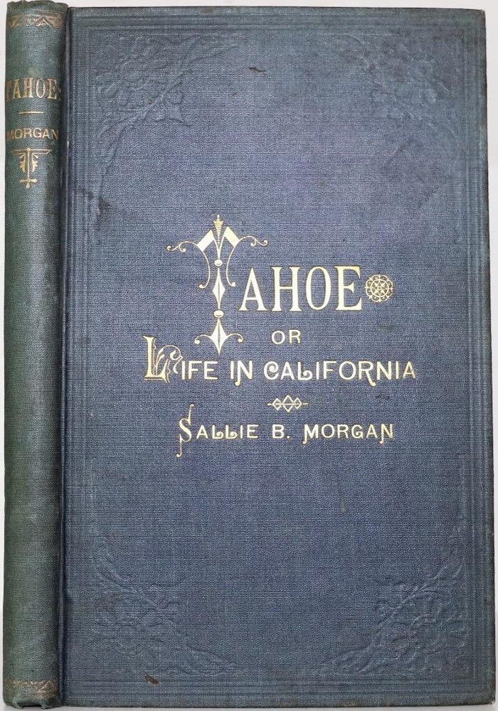 Item #376 Tahoe: or Life in California, a Romance. Sallie B. Morgan.