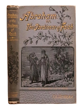 Item #764 c.1880's Abraham: Or, The Obedience of Faith by F.B. Meyer Spurgeon Recommended. F B....