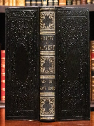 Item #836 The History of Slavery and the Slave Trade, Ancient and Modern. The African Slave...